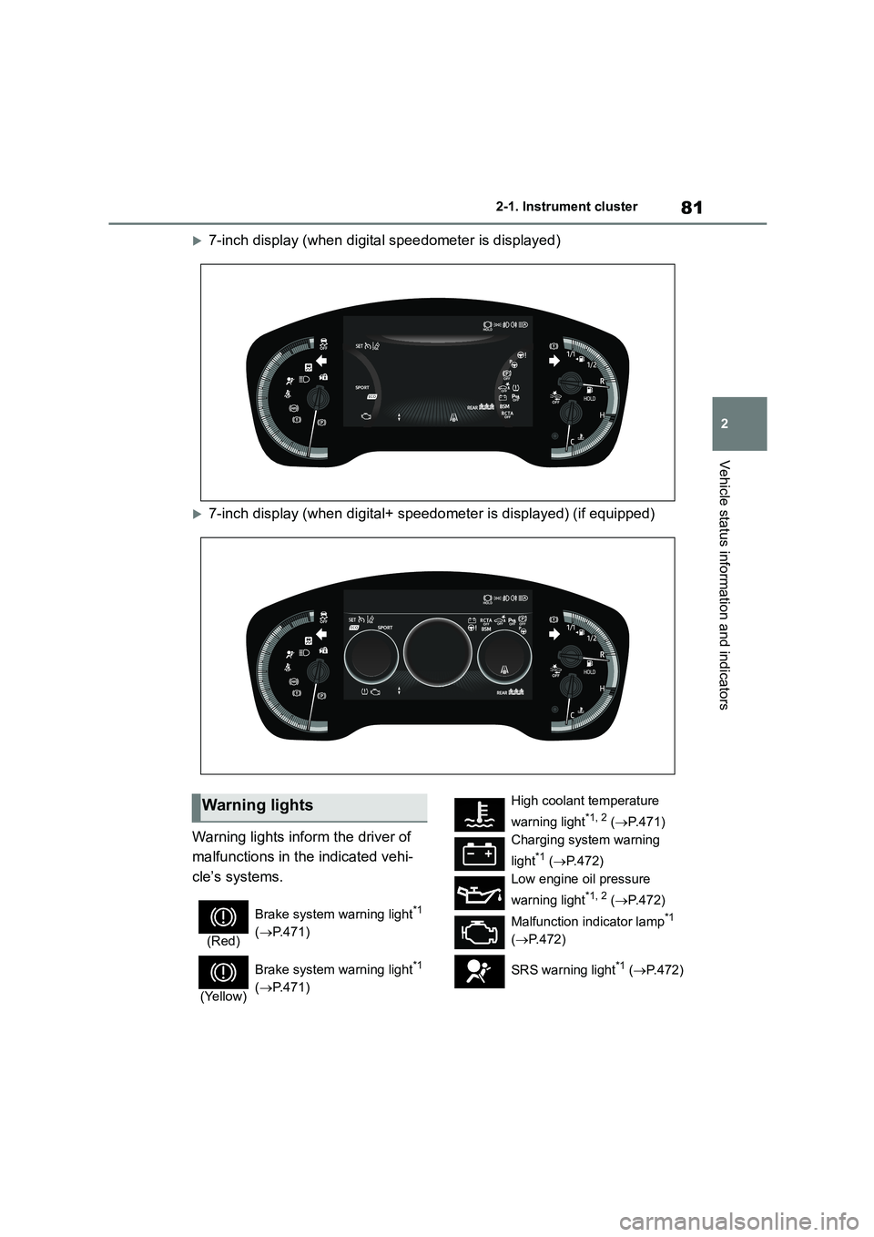 TOYOTA COROLLA 2022  Owners Manual (in English) 81
2 
2-1. Instrument cluster
Vehicle status information and indicators
7-inch display (when digital speedometer is displayed)
7-inch display (when digital+ speedometer is displayed) (if equippe