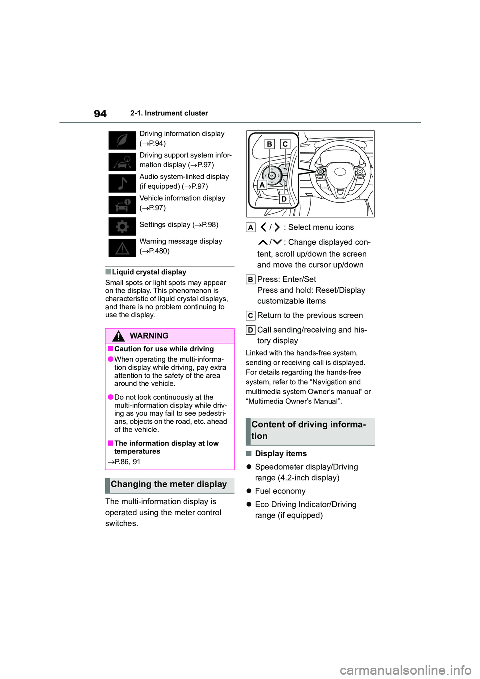 TOYOTA COROLLA 2022  Owners Manual (in English) 942-1. Instrument cluster
■Liquid crystal display 
Small spots or light spots may appear  
on the display. This phenomenon is  characteristic of liq uid crystal displays,  
and there is no problem c