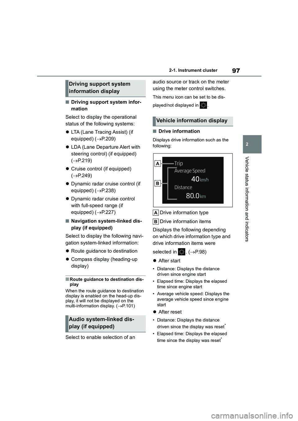 TOYOTA COROLLA 2022  Owners Manual (in English) 97
2 
2-1. Instrument cluster
Vehicle status information and indicators
■Driving support system infor- 
mation 
Select to display the operational  
status of the following systems: 
 LTA (Lane Tr
