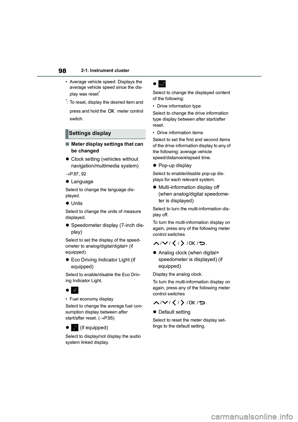 TOYOTA COROLLA 2022  Owners Manual (in English) 982-1. Instrument cluster 
• Average vehicle speed: Displays the  
average vehicle speed since the dis- 
play was reset* 
*: To reset, display the desired item and  
press and hold the   meter contr