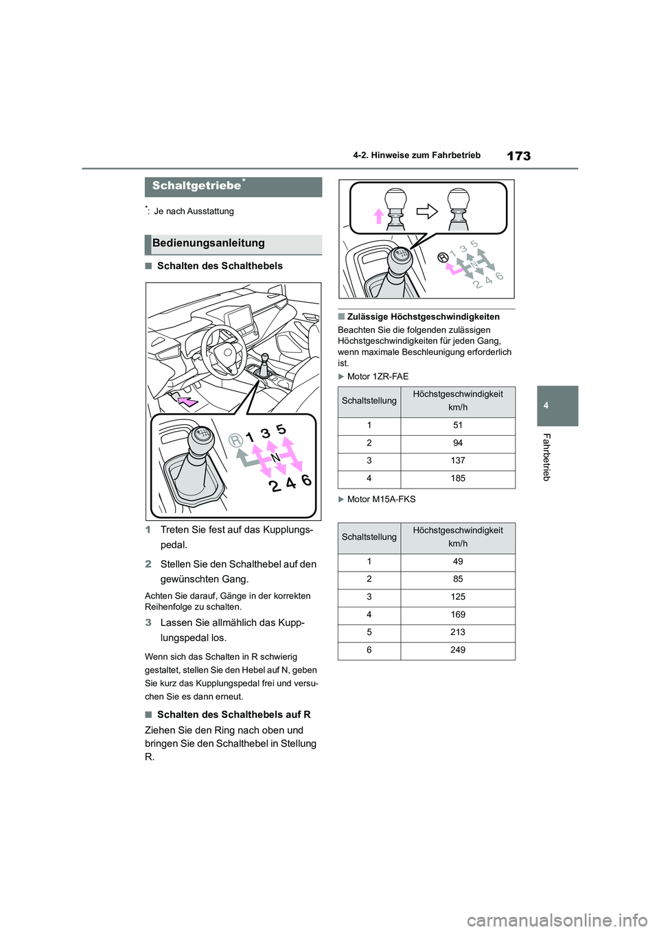 TOYOTA COROLLA 2022  Betriebsanleitungen (in German) 173
4 
4-2. Hinweise zum Fahrbetrieb
Fahrbetrieb
*: Je nach Ausstattung
■Schalten des Schalthebels 
1 Treten Sie fest auf das Kupplungs- 
pedal. 
2 Stellen Sie den Schalthebel auf den  
gewünschten