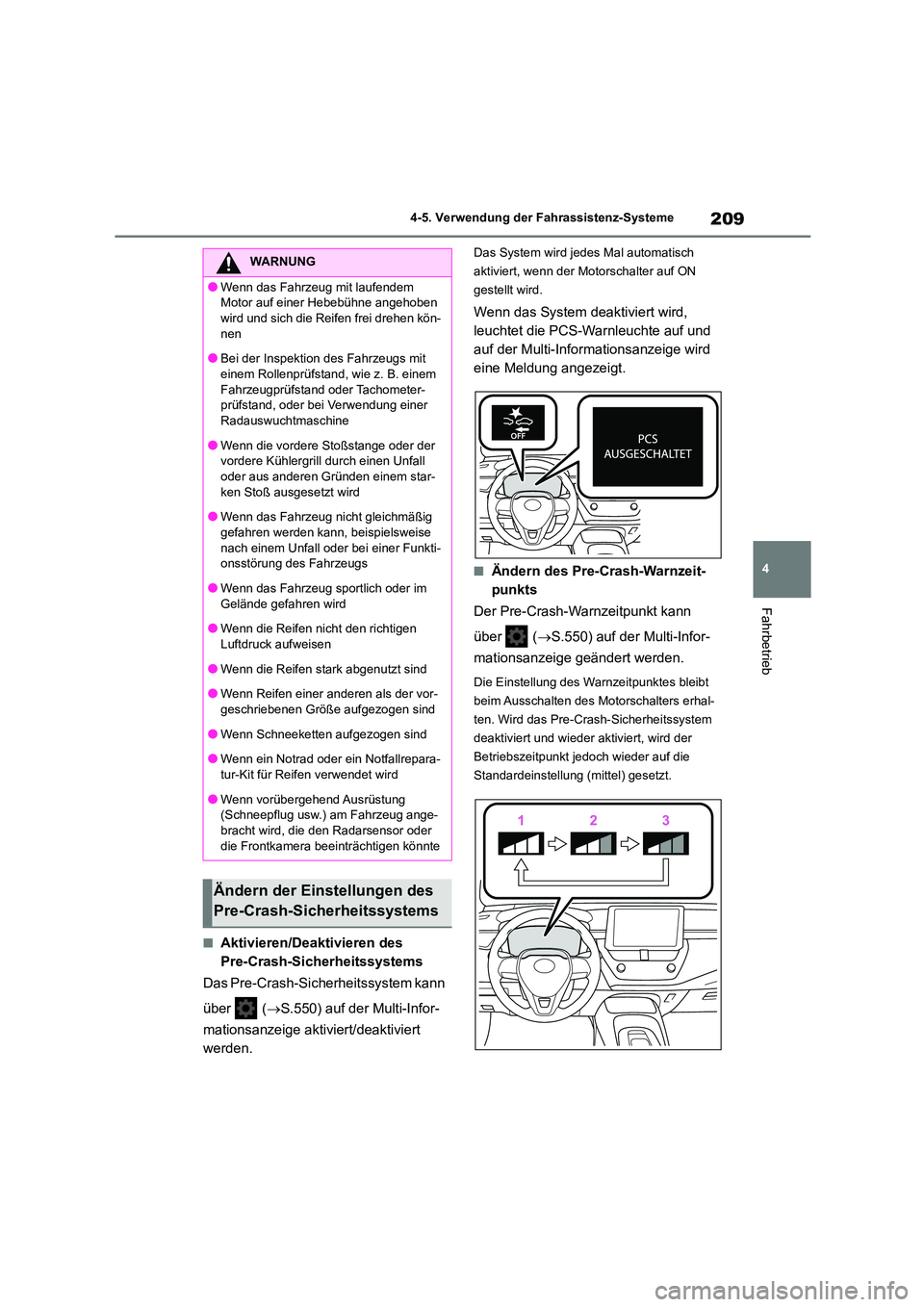 TOYOTA COROLLA 2022  Betriebsanleitungen (in German) 209
4 
4-5. Verwendung der Fahrassistenz-Systeme
Fahrbetrieb
■Aktivieren/Deaktivieren des  
Pre-Crash-Sicherheitssystems 
Das Pre-Crash-Sicherheitssystem kann  
über  ( S.550) auf der Multi-Info