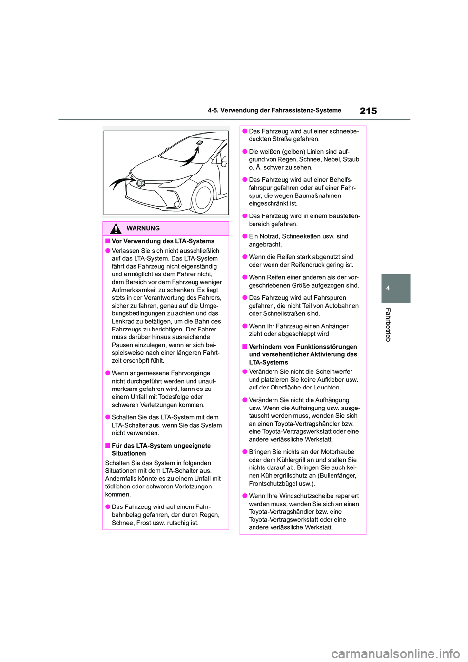 TOYOTA COROLLA 2022 Betriebsanleitungen (in German) 215
4
4-5. Verwendung der Fahrassistenz-Systeme
Fahrbetrieb
WARNUNG
■Vor Verwendung des LTA-Systems
●Verlassen Sie sich nicht ausschließlich
auf das LTA-System. Das LTA-System fährt das Fahr TOYOTA COROLLA 2022 Betriebsanleitungen (in German) 215
4
4-5. Verwendung der Fahrassistenz-Systeme
Fahrbetrieb
WARNUNG
■Vor Verwendung des LTA-Systems
●Verlassen Sie sich nicht ausschließlich
auf das LTA-System. Das LTA-System fährt das Fahr