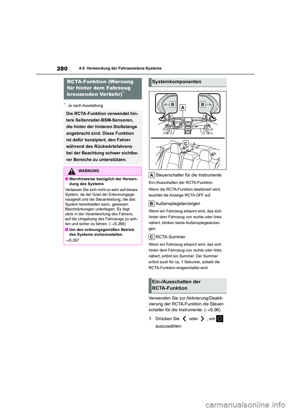TOYOTA COROLLA 2022  Betriebsanleitungen (in German) 2804-5. Verwendung der Fahrassistenz-Systeme
*: Je nach Ausstattung
Steuerschalter für die Instrumente
Ein-/Ausschalten der RCTA-Funktion. 
Wenn die RCTA-Funktion deaktiviert wird,  
leuchtet die Anz