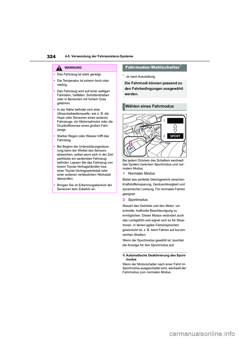 TOYOTA COROLLA 2022  Betriebsanleitungen (in German) 3244-5. Verwendung der Fahrassistenz-Systeme
*: Je nach Ausstattung 
Bei jedem Drücken des Schalters wechselt  
das System zwischen Sportmodus und nor-
malem Modus.
1 Normaler Modus
Bietet das perfek