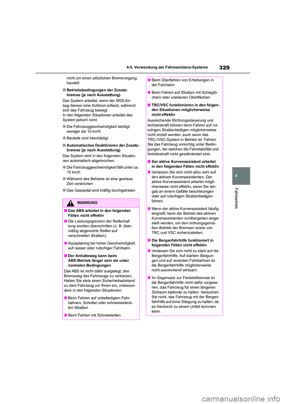 TOYOTA COROLLA 2022  Betriebsanleitungen (in German) 329
4 
4-5. Verwendung der Fahrassistenz-Systeme
Fahrbetrieb
nicht um einen plöt zlichen Bremsvorgang  handelt
■Betriebsbedingungen der Zusatz- 
bremse (je nach Ausstattung) 
Das System arbeitet, w
