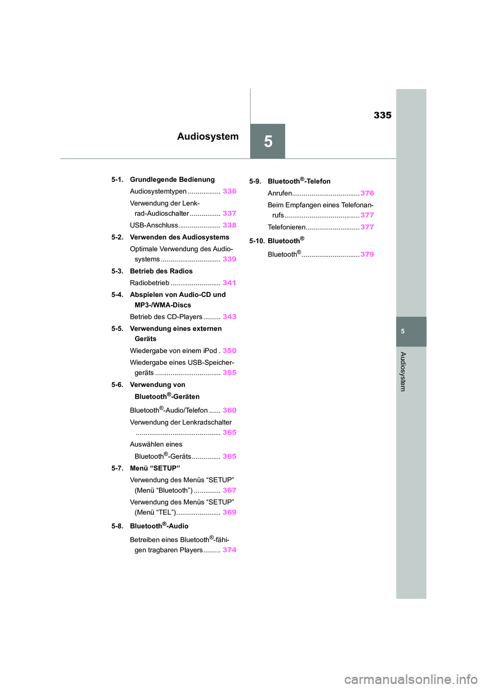 TOYOTA COROLLA 2022 Betriebsanleitungen (in German) 5
335
5
Audiosystem
Audiosystem
.5-1. Grundlegende Bedienung
Audiosystemtypen .................336
Verwendung der Lenk-
rad-Audioschalter ................ 337
USB-Anschluss...................... 3 TOYOTA COROLLA 2022 Betriebsanleitungen (in German) 5
335
5
Audiosystem
Audiosystem
.5-1. Grundlegende Bedienung
Audiosystemtypen .................336
Verwendung der Lenk-
rad-Audioschalter ................ 337
USB-Anschluss...................... 3