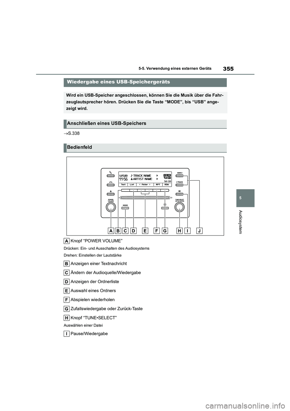TOYOTA COROLLA 2022  Betriebsanleitungen (in German) 355
5 
5-5. Verwendung eines externen Geräts
Audiosystem
 S.338 
Knopf “POWER VOLUME”
Drücken: Ein- und Ausschalten des Audiosystems 
Drehen: Einstellen der Lautstärke
Anzeigen einer Textnac