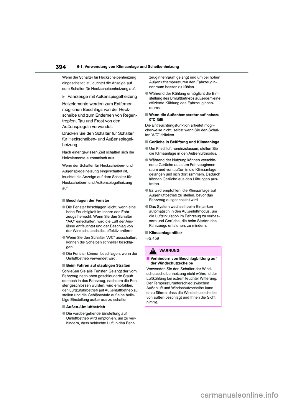 TOYOTA COROLLA 2022  Betriebsanleitungen (in German) 3946-1. Verwendung von Klimaanlage und Scheibenheizung 
Wenn der Schalter für Heckscheibenheizung  
eingeschaltet ist, leuchtet die Anzeige auf 
dem Schalter für Heckscheibenheizung auf.
Fahrzeug
