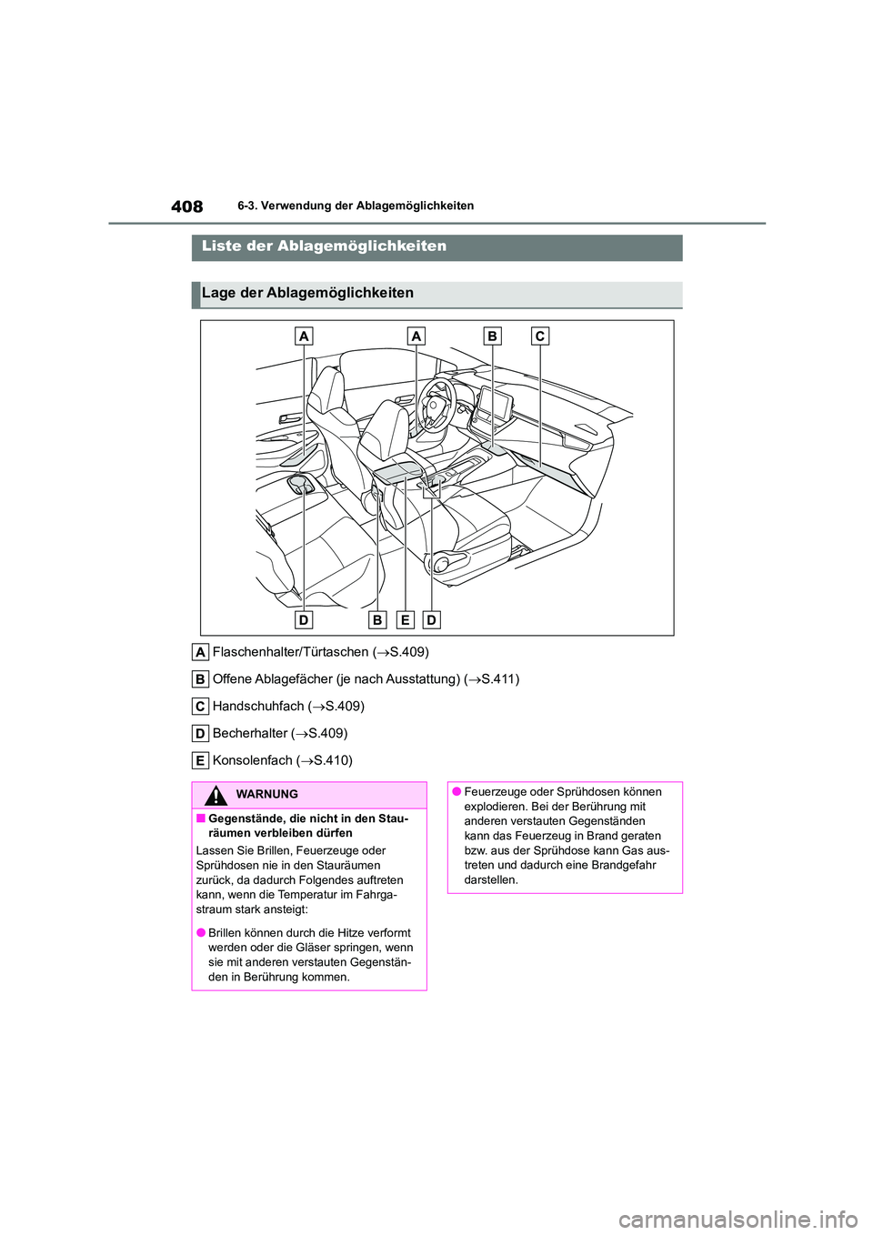 TOYOTA COROLLA 2022  Betriebsanleitungen (in German) 4086-3. Verwendung der Ablagemöglichkeiten
6-3.Verwendung der Ablagemöglichkeiten
Flaschenhalter/Türtaschen (S.409) 
Offene Ablagefächer (je nach Ausstattung) ( S.411) 
Handschuhfach ( S.