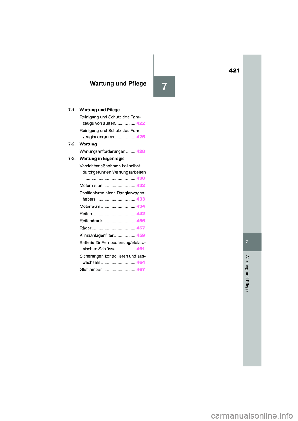 TOYOTA COROLLA 2022  Betriebsanleitungen (in German) 7
421
7
Wartung und Pflege
Wartung und Pflege
.7-1. Wartung und Pflege 
Reinigung und Schutz des Fahr- 
zeugs von außen................. 422 
Reinigung und Schutz des Fahr- 
zeuginnenraums...........