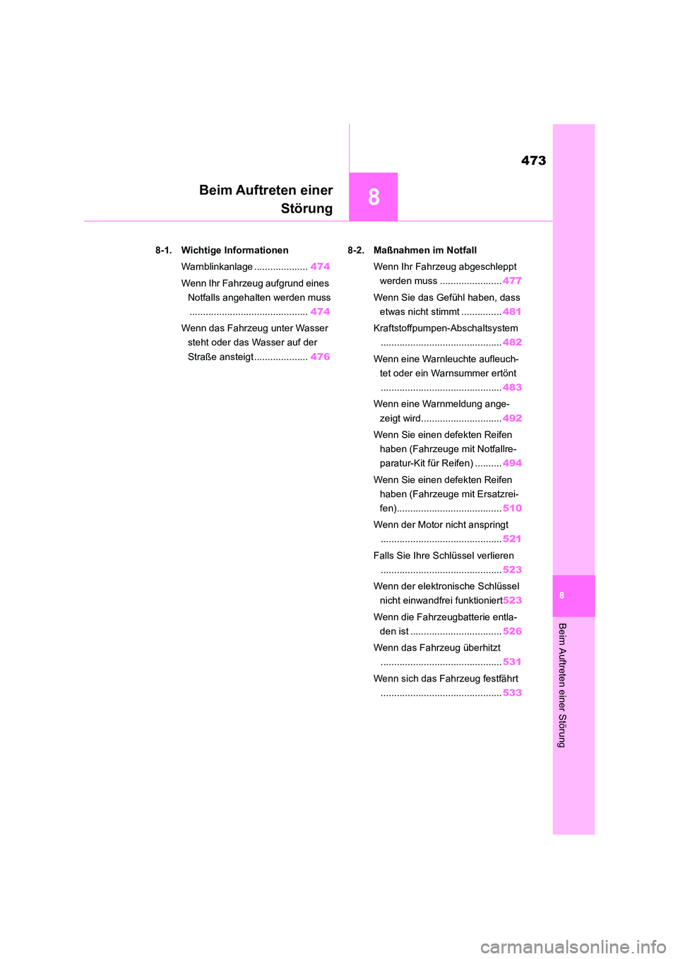 TOYOTA COROLLA 2022  Betriebsanleitungen (in German) 8
473
Beim Auftreten einer Störung
8
Beim Auftreten einer 
Störung
.8-1. Wichtige Informationen 
Warnblinkanlage .................... 474 
Wenn Ihr Fahrzeug aufgrund eines  
Notfalls angehalten werd