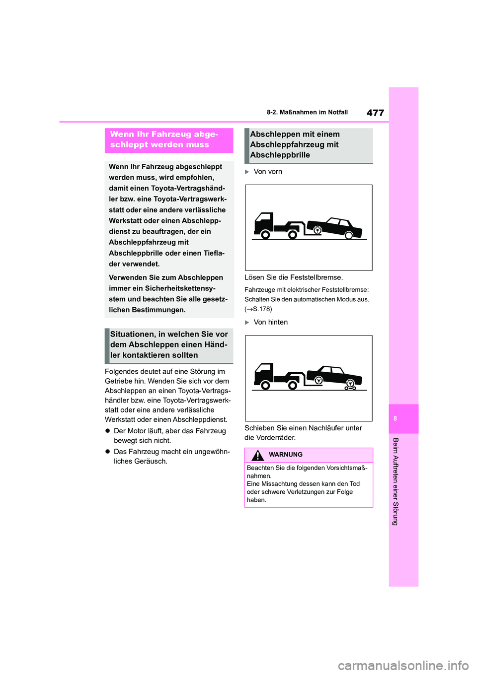 TOYOTA COROLLA 2022  Betriebsanleitungen (in German) 477
8 
8-2. Maßnahmen im Notfall
Beim Auftreten einer Störung
8-2.Maßnahmen im Notfall
Folgendes deutet auf eine Störung im  
Getriebe hin. Wenden Sie sich vor dem 
Abschleppen an einen Toyota-Ver