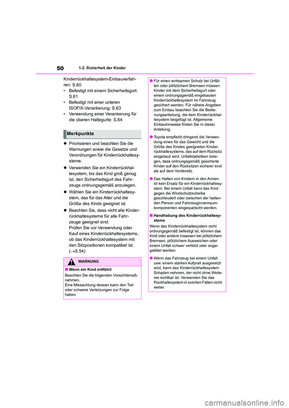 TOYOTA COROLLA 2022 Betriebsanleitungen (in German) 501-2. Sicherheit der Kinder
Kinderrückhaltesystem-Einbauverfah-
ren: S.60
• Befestigt mit einem Sicherheitsgurt:
S.61
• Befestigt mit einer unteren
ISOFIX-Verankerung: S.63
• Verwendung ein TOYOTA COROLLA 2022 Betriebsanleitungen (in German) 501-2. Sicherheit der Kinder
Kinderrückhaltesystem-Einbauverfah-
ren: S.60
• Befestigt mit einem Sicherheitsgurt:
S.61
• Befestigt mit einer unteren
ISOFIX-Verankerung: S.63
• Verwendung ein