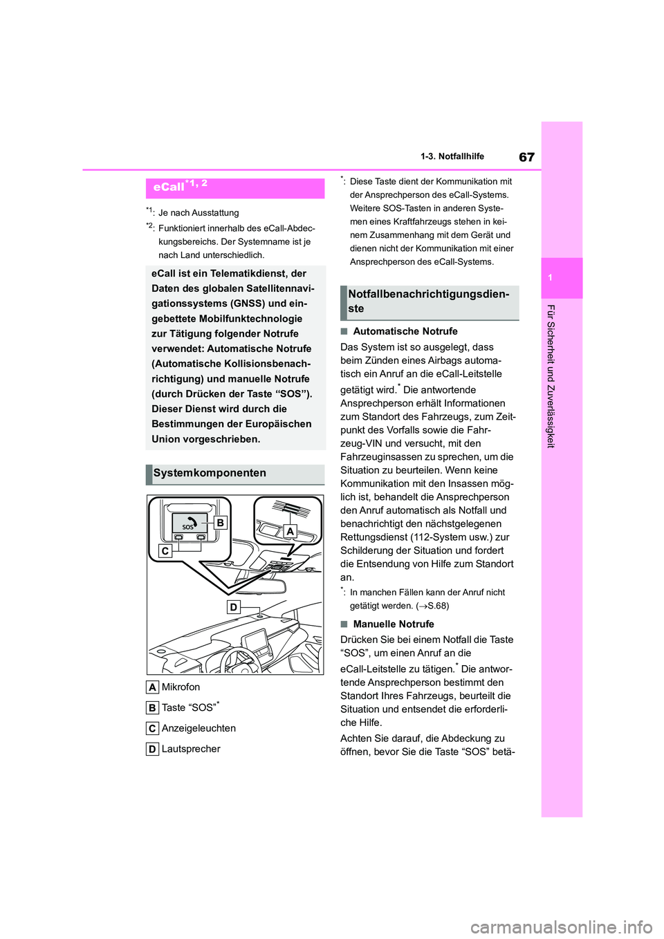 TOYOTA COROLLA 2022 Betriebsanleitungen (in German) 67
1
1-3. Notfallhilfe
Für Sicherheit und Zuverlässigkeit
1-3.Notfallhilfe
*1: Je nach Ausstattung
*2: Funktioniert innerhalb des eCall-Abdec-
kungsbereichs. Der Systemname ist je
nach Land unter TOYOTA COROLLA 2022 Betriebsanleitungen (in German) 67
1
1-3. Notfallhilfe
Für Sicherheit und Zuverlässigkeit
1-3.Notfallhilfe
*1: Je nach Ausstattung
*2: Funktioniert innerhalb des eCall-Abdec-
kungsbereichs. Der Systemname ist je
nach Land unter