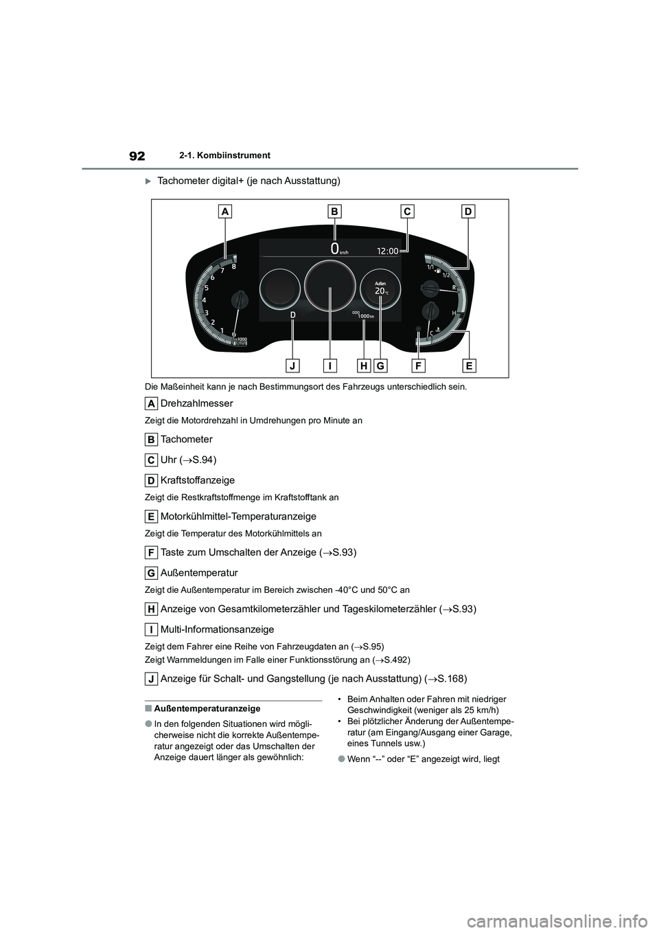 TOYOTA COROLLA 2022 Betriebsanleitungen (in German) 922-1. Kombiinstrument
Tachometer digital+ (je nach Ausstattung)
Die Maßeinheit kann je nach Bestimmungsort des Fahrzeugs unterschiedlich sein.
Drehzahlmesser
Zeigt die Motordrehzahl in Umdrehunge TOYOTA COROLLA 2022 Betriebsanleitungen (in German) 922-1. Kombiinstrument
Tachometer digital+ (je nach Ausstattung)
Die Maßeinheit kann je nach Bestimmungsort des Fahrzeugs unterschiedlich sein.
Drehzahlmesser
Zeigt die Motordrehzahl in Umdrehunge