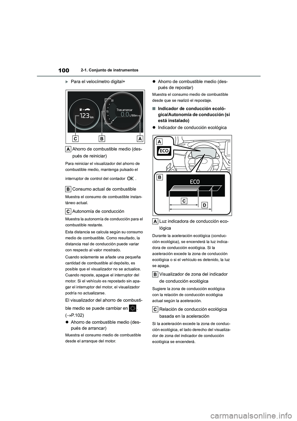 TOYOTA COROLLA 2022  Manuale de Empleo (in Spanish) 1002-1. Conjunto de instrumentos
Para el velocímetro digital+ 
Ahorro de combustible medio (des- 
pués de reiniciar)
Para reiniciar el visualizador del ahorro de  
combustible medio, mantenga pul