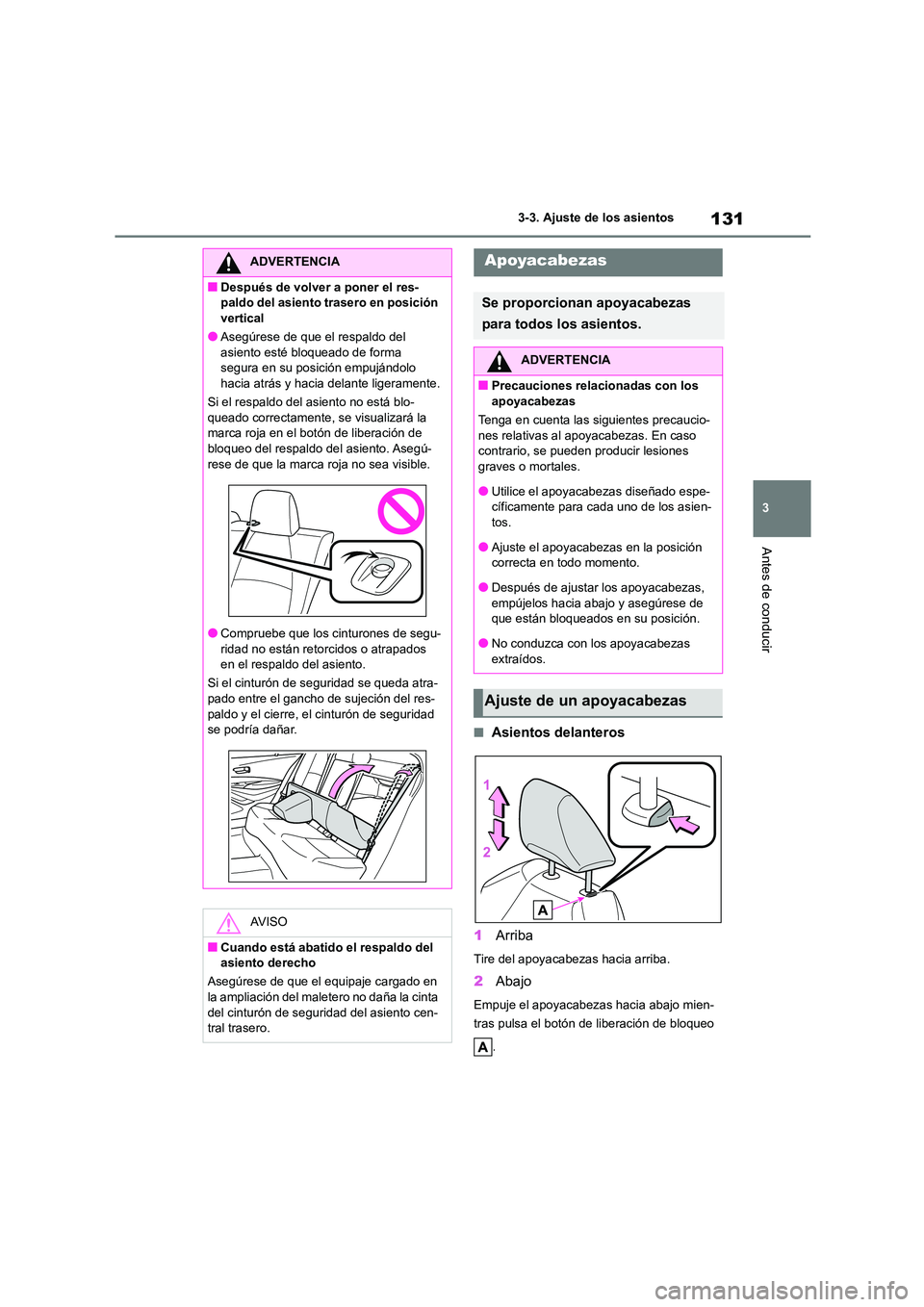 TOYOTA COROLLA 2022  Manuale de Empleo (in Spanish) 131
3 
3-3. Ajuste de los asientos
Antes de conducir
■Asientos delanteros 
1 Arriba
Tire del apoyacabezas hacia arriba.
2Abajo
Empuje el apoyacabezas hacia abajo mien- 
tras pulsa el botón de liber