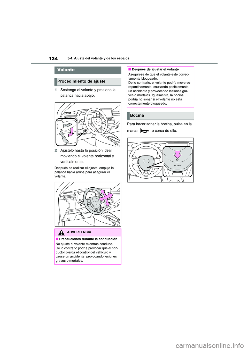 TOYOTA COROLLA 2022  Manuale de Empleo (in Spanish) 1343-4. Ajuste del volante y de los espejos
3-4.Ajuste del volante y de los espejos
1Sostenga el volante y presione la  
palanca hacia abajo. 
2 Ajústelo hasta la posición ideal  
moviendo el volant