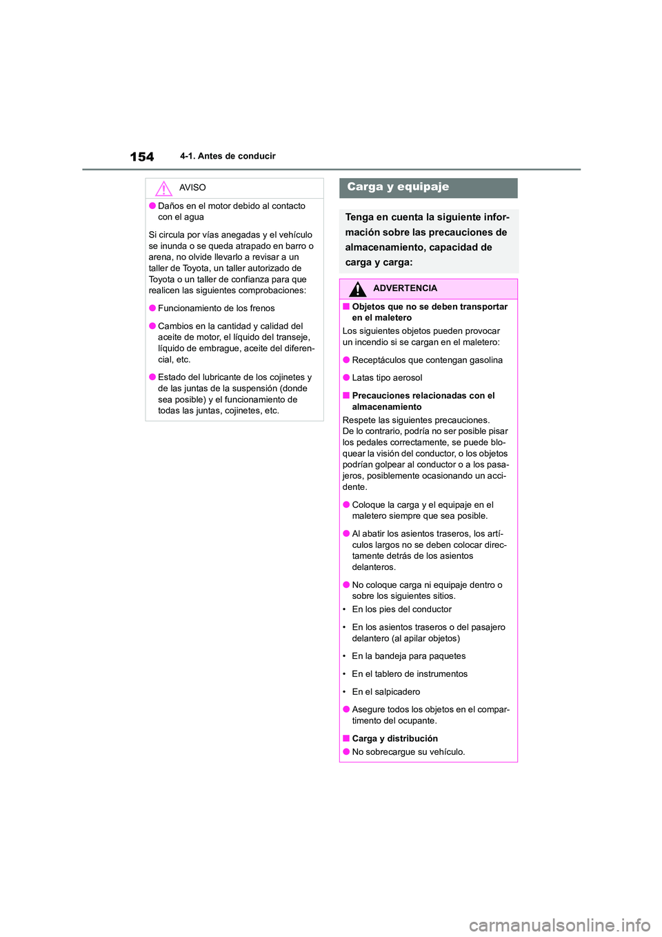 TOYOTA COROLLA 2022 Manuale de Empleo (in Spanish) 1544-1. Antes de conducir
AV I S O
●Daños en el motor debido al contacto
con el agua
Si circula por vías anegadas y el vehículo se inunda o se queda atrapado en barro o
arena, no olvide lle TOYOTA COROLLA 2022 Manuale de Empleo (in Spanish) 1544-1. Antes de conducir
AV I S O
●Daños en el motor debido al contacto
con el agua
Si circula por vías anegadas y el vehículo se inunda o se queda atrapado en barro o
arena, no olvide lle
