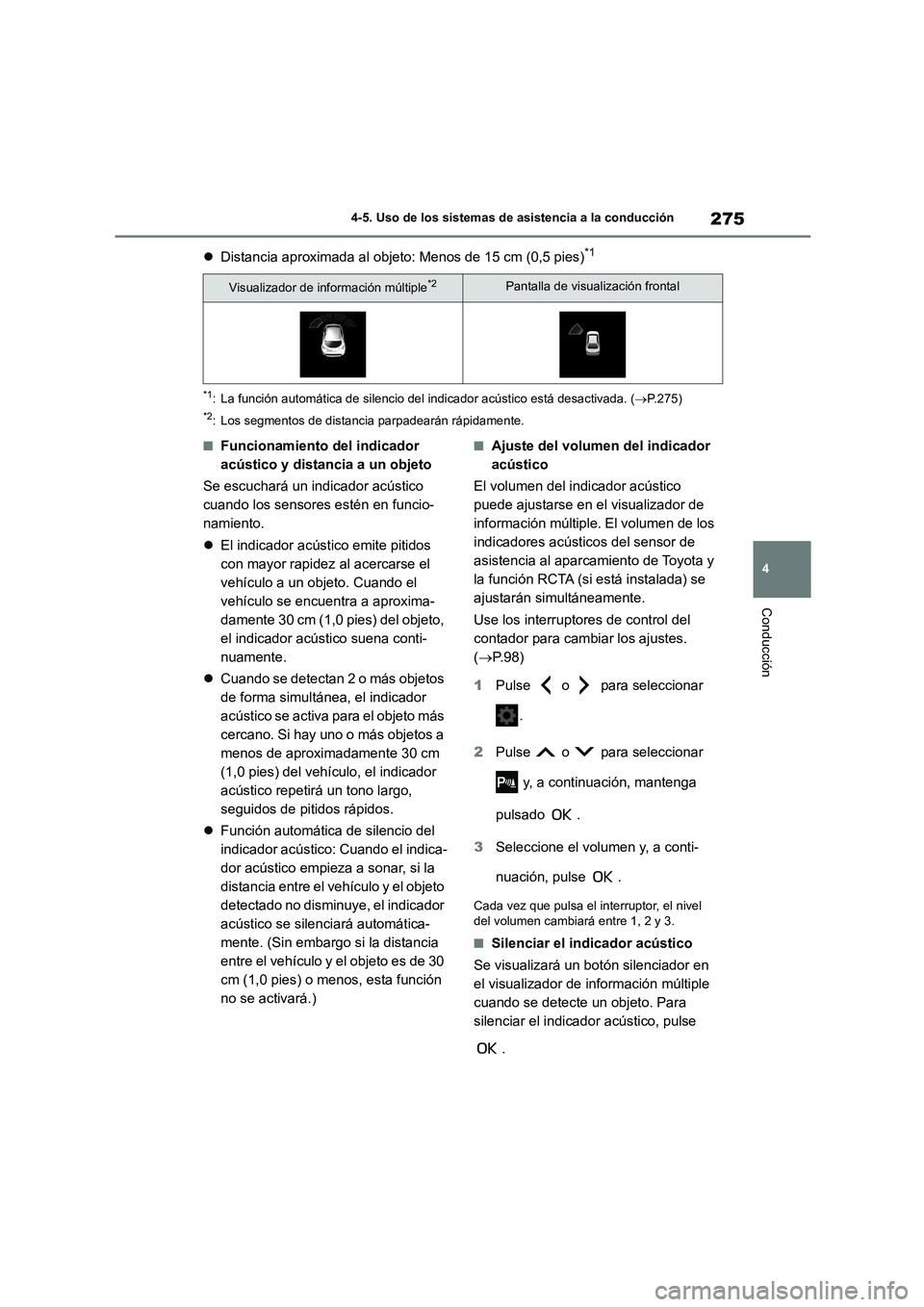 TOYOTA COROLLA 2022 Manuale de Empleo (in Spanish) 275
4
4-5. Uso de los sistemas de asistencia a la conducción
Conducción
Distancia aproximada al objeto: Menos de 15 cm (0,5 pies)*1
*1: La función automática de silencio del indicador acústi TOYOTA COROLLA 2022 Manuale de Empleo (in Spanish) 275
4
4-5. Uso de los sistemas de asistencia a la conducción
Conducción
Distancia aproximada al objeto: Menos de 15 cm (0,5 pies)*1
*1: La función automática de silencio del indicador acústi