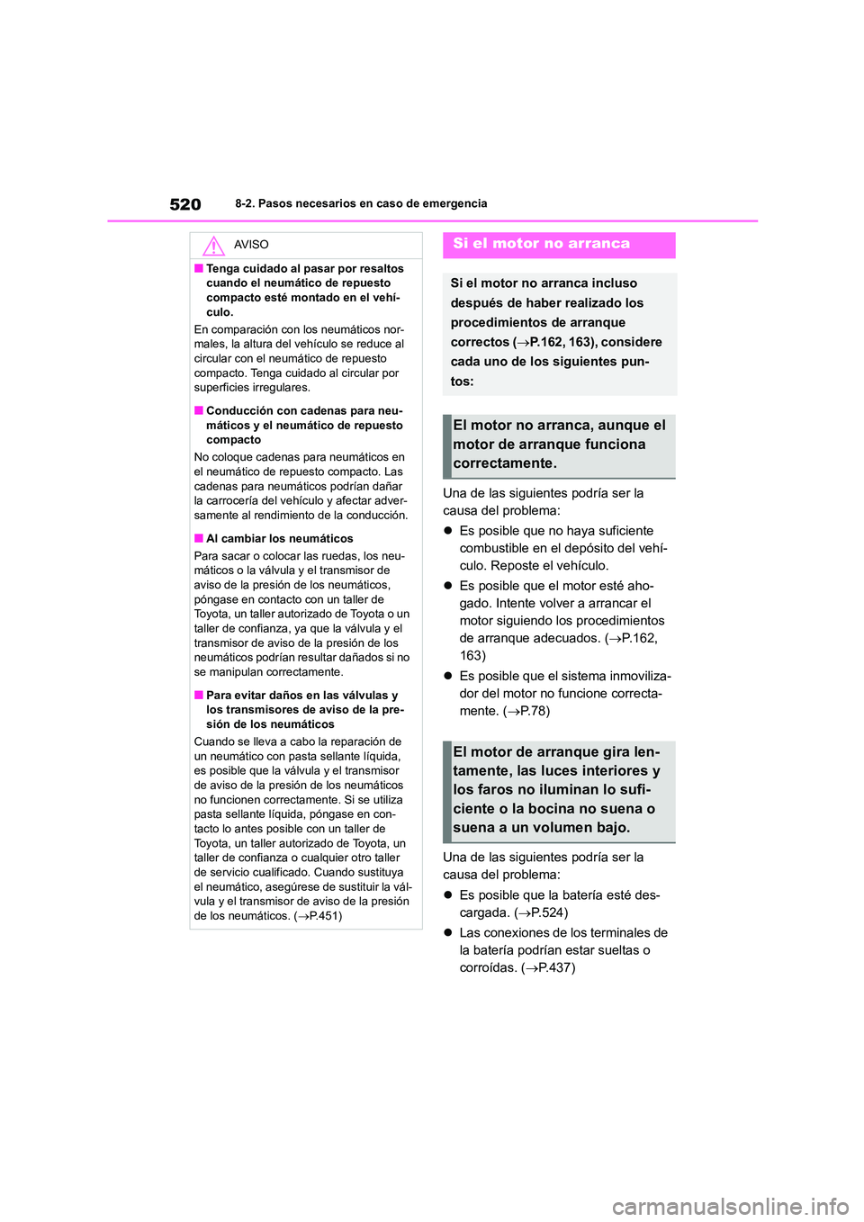 TOYOTA COROLLA 2022 Manuale de Empleo (in Spanish) 5208-2. Pasos necesarios en caso de emergencia
Una de las siguientes podría ser la
causa del problema:
Es posible que no haya suficiente
combustible en el depósito del vehí-
culo. Reposte TOYOTA COROLLA 2022 Manuale de Empleo (in Spanish) 5208-2. Pasos necesarios en caso de emergencia
Una de las siguientes podría ser la
causa del problema:
Es posible que no haya suficiente
combustible en el depósito del vehí-
culo. Reposte