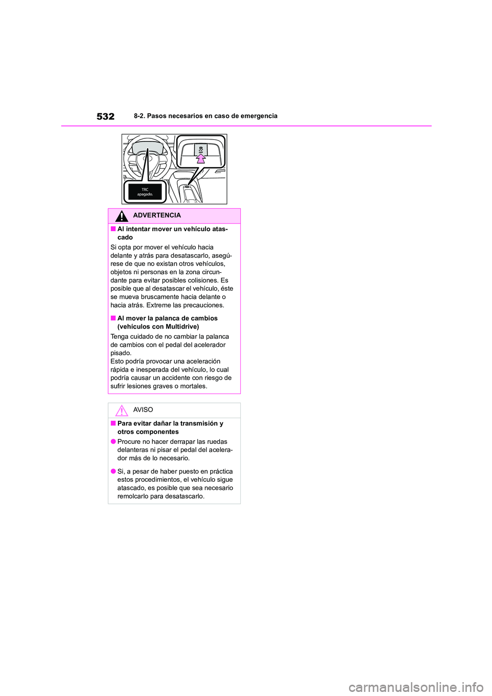 TOYOTA COROLLA 2022 Manuale de Empleo (in Spanish) 5328-2. Pasos necesarios en caso de emergencia
ADVERTENCIA
■Al intentar mover un vehículo atas-
cado
Si opta por mover el vehículo hacia
delante y atrás para desatascarlo, asegú- rese de que TOYOTA COROLLA 2022 Manuale de Empleo (in Spanish) 5328-2. Pasos necesarios en caso de emergencia
ADVERTENCIA
■Al intentar mover un vehículo atas-
cado
Si opta por mover el vehículo hacia
delante y atrás para desatascarlo, asegú- rese de que