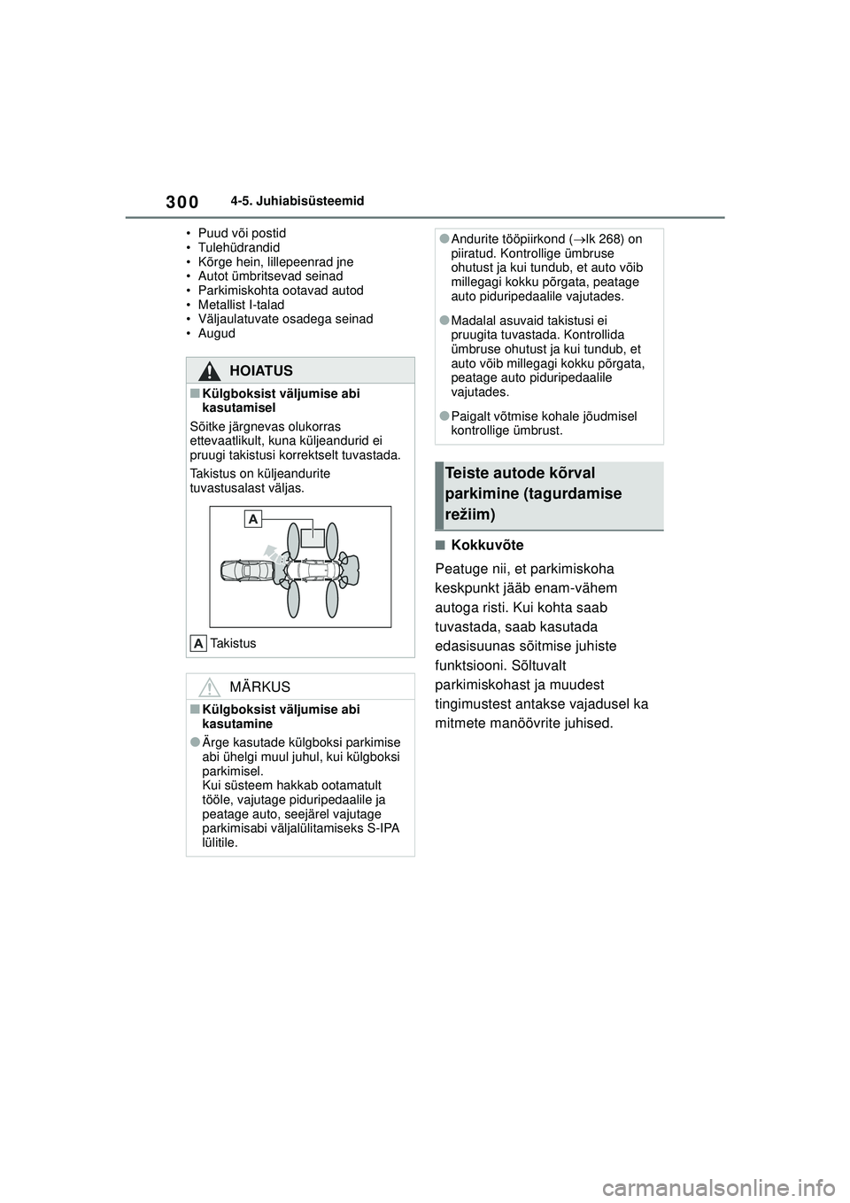 TOYOTA COROLLA 2022  Kasutusjuhend (in Estonian) 3004-5. Juhiabisüsteemid
• Puud või postid
• Tulehüdrandid
• Kõrge hein, lillepeenrad jne
• Autot ümbritsevad seinad
• Parkimiskohta ootavad autod
• Metallist I-talad
• Väljaulatuv