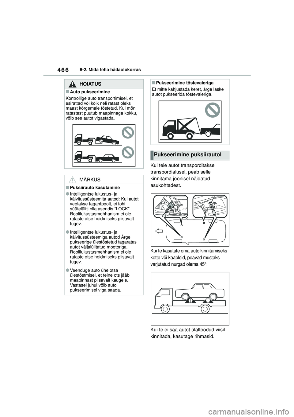 TOYOTA COROLLA 2022  Kasutusjuhend (in Estonian) 4668-2. Mida teha hädaolukorras
Kui teie autot transporditakse 
transpordialusel, peab selle 
kinnitama joonisel näidatud 
asukohtadest.
Kui te kasutate oma auto kinnitamiseks 
kette või kaableid, 