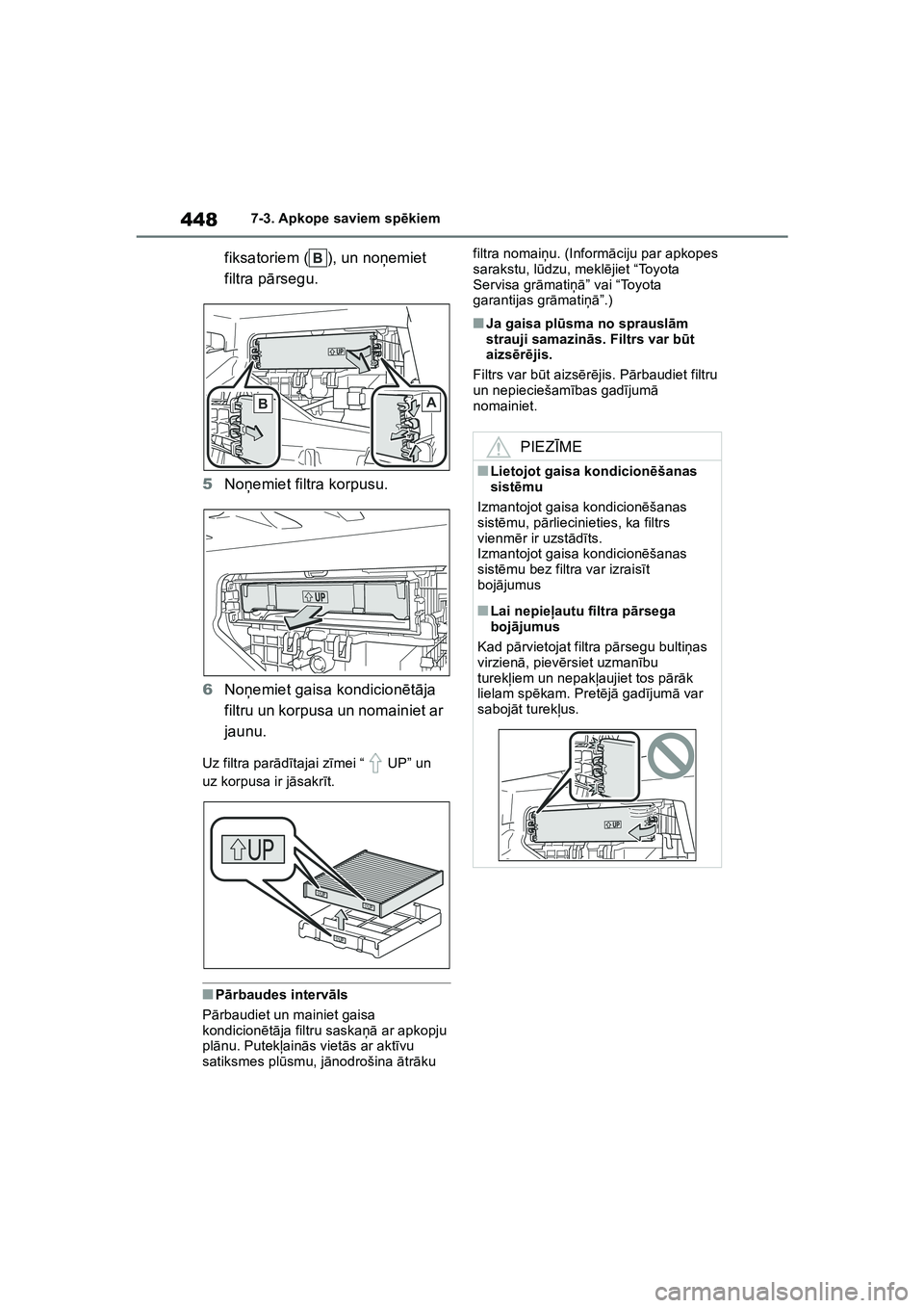 TOYOTA COROLLA 2022 Lietošanas Instrukcija (in Latvian) 4487-3. Apkope saviem spēkiem
fiksatoriem ( ), un no ņemiet
filtra p ārsegu.
5 Noņemiet filtra korpusu.
6 Noņemiet gaisa kondicion ētā ja
filtru un korpusa un nomainiet ar
jaunu.
Uz filtra p TOYOTA COROLLA 2022 Lietošanas Instrukcija (in Latvian) 4487-3. Apkope saviem spēkiem
fiksatoriem ( ), un no ņemiet
filtra p ārsegu.
5 Noņemiet filtra korpusu.
6 Noņemiet gaisa kondicion ētā ja
filtru un korpusa un nomainiet ar
jaunu.
Uz filtra p
