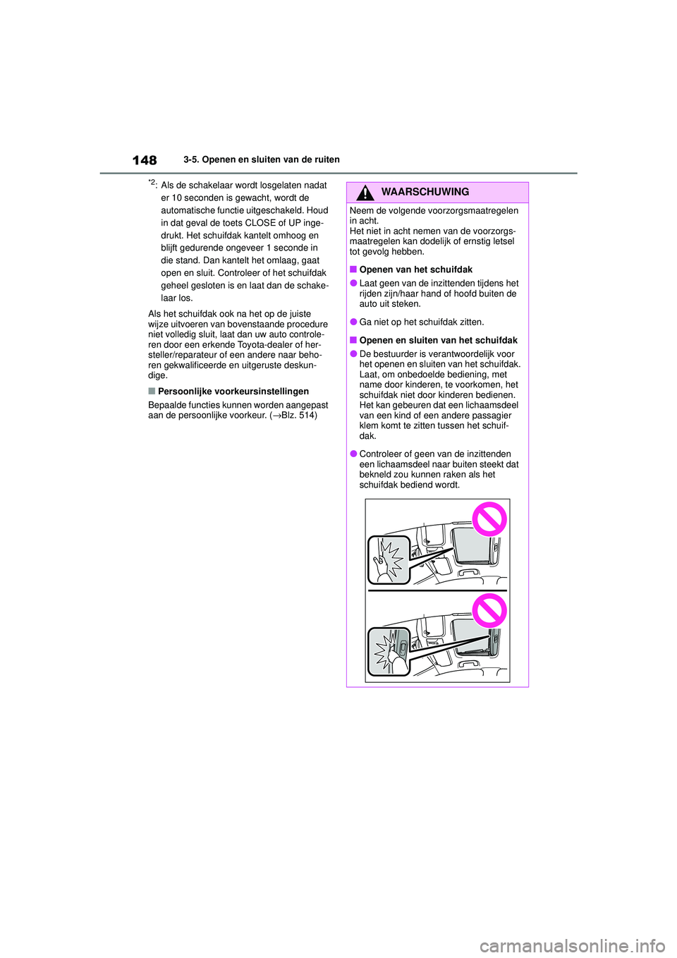 TOYOTA COROLLA 2022  Instructieboekje (in Dutch) 1483-5. Openen en sluiten van de ruiten
*2: Als de schakelaar wordt losgelaten nadat er 10 seconden is gewacht, wordt de 
automatische functie uitgeschakeld. Houd 
in dat geval de toets CLOSE of UP in