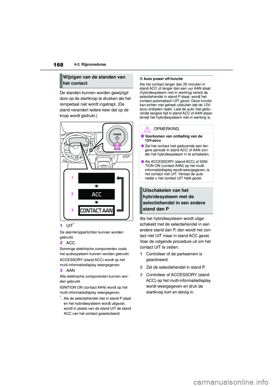 TOYOTA COROLLA 2022 Instructieboekje (in Dutch) 1684-2. Rijprocedures
De standen kunnen worden gewijzigd
door op de startknop te drukken als het
rempedaal niet wordt ingetrapt. (De
stand verandert iedere keer dat op de
knop wordt gedrukt.)
1UIT TOYOTA COROLLA 2022 Instructieboekje (in Dutch) 1684-2. Rijprocedures
De standen kunnen worden gewijzigd
door op de startknop te drukken als het
rempedaal niet wordt ingetrapt. (De
stand verandert iedere keer dat op de
knop wordt gedrukt.)
1UIT