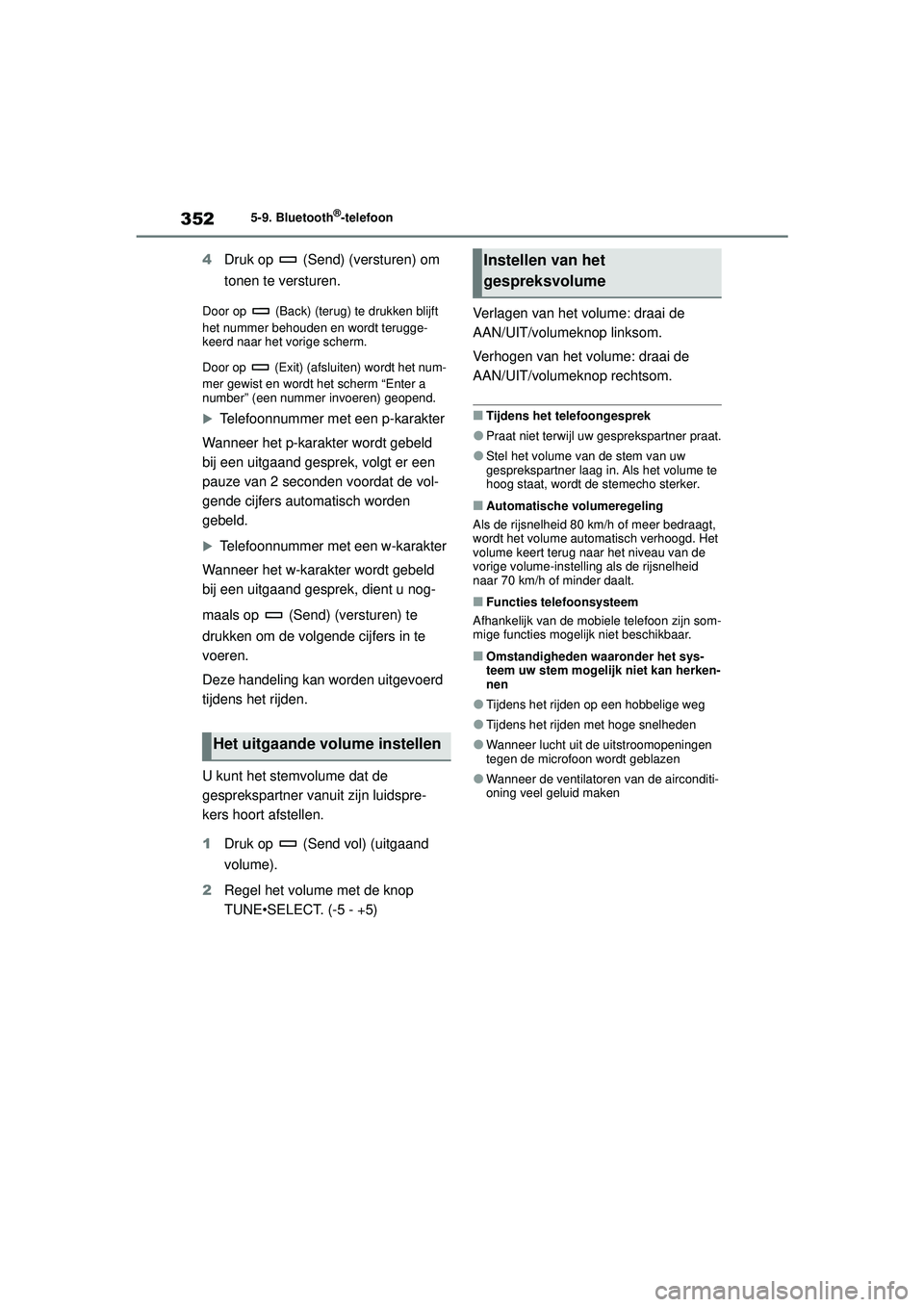 TOYOTA COROLLA 2022  Instructieboekje (in Dutch) 3525-9. Bluetooth®-telefoon
4Druk op   (Send) (versturen) om 
tonen te versturen.
Door op   (Back) (terug) te drukken blijft 
het nummer behouden en wordt terugge-
keerd naar het vorige scherm.
Door 