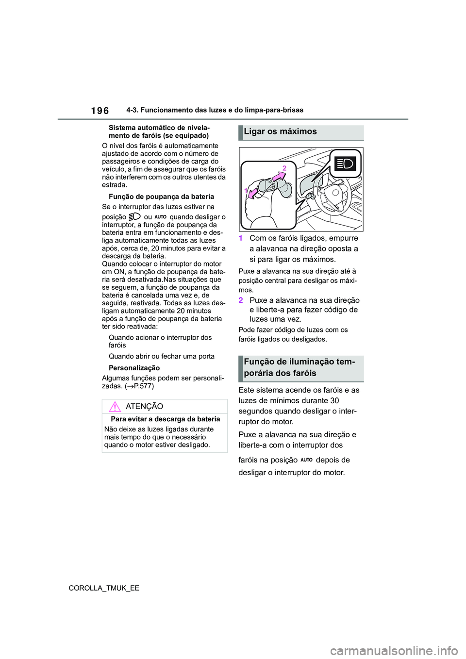 TOYOTA COROLLA HATCHBACK 2022 Manual de utilização (in Portuguese) 196
COROLLA_TMUK_EE4-3. Funcionamento das luzes e do limpa-para-brisas
Sistema automático de nivela-
mento de faróis (se equipado)
O nível dos faróis é automaticamente
ajustado de acordo com o n TOYOTA COROLLA HATCHBACK 2022 Manual de utilização (in Portuguese) 196
COROLLA_TMUK_EE4-3. Funcionamento das luzes e do limpa-para-brisas
Sistema automático de nivela-
mento de faróis (se equipado)
O nível dos faróis é automaticamente
ajustado de acordo com o n