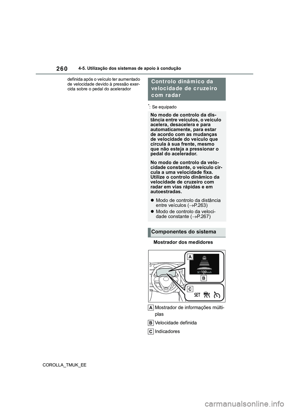 TOYOTA COROLLA HATCHBACK 2022  Manual de utilização (in Portuguese) 260
COROLLA_TMUK_EE4-5. Utilização dos sistemas de apoio à condução
definida após o veículo ter aumentado 
de velocidade devido à pressão exer-
cida sobre o pedal do acelerador
*: Se equipado