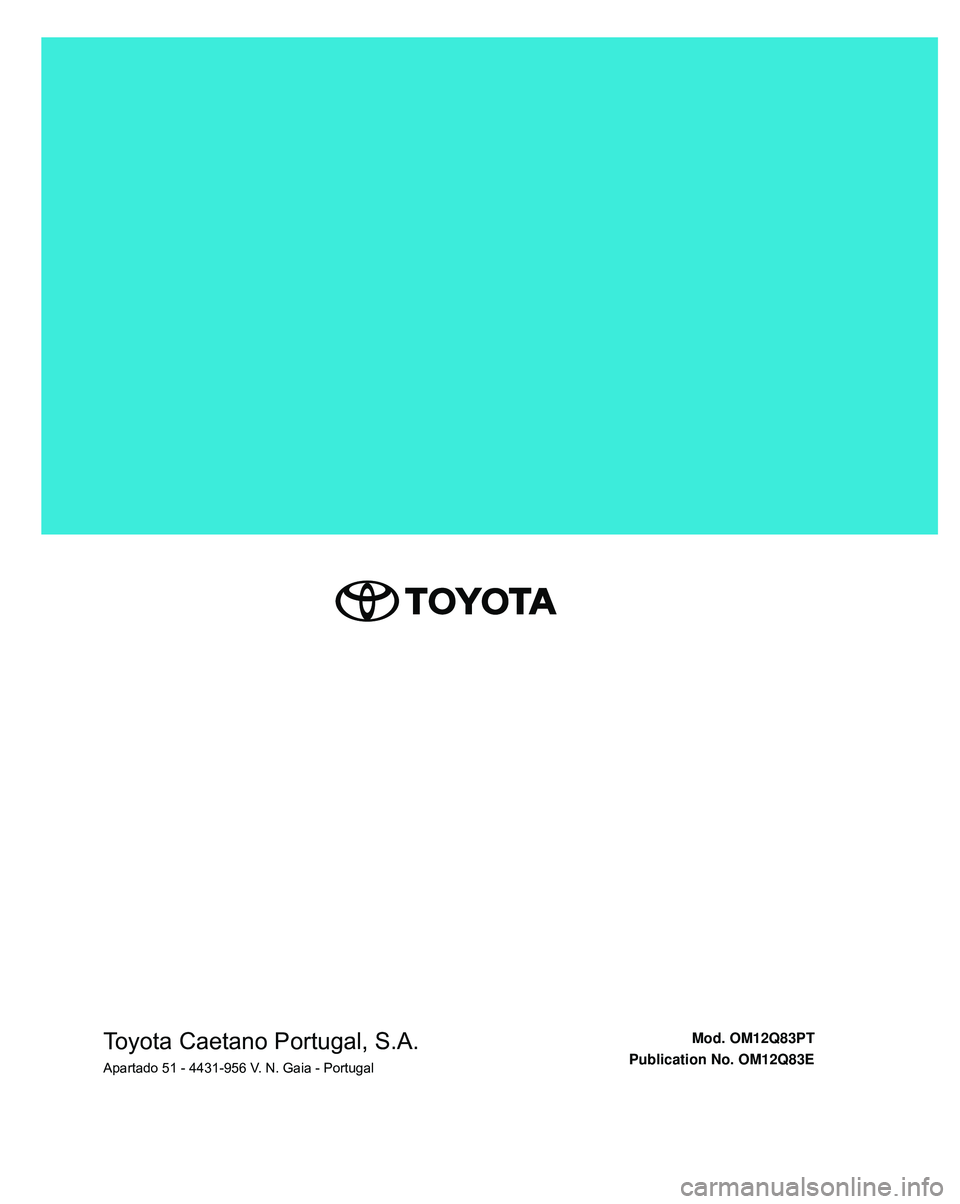 TOYOTA COROLLA HATCHBACK 2022  Manual de utilização (in Portuguese) Toyota Caetano Portugal, S.A.Apartado 51 - 4431-956 V. N. Gaia - PortugalMod. OM12Q83PT
Publication No. OM12Q83E 