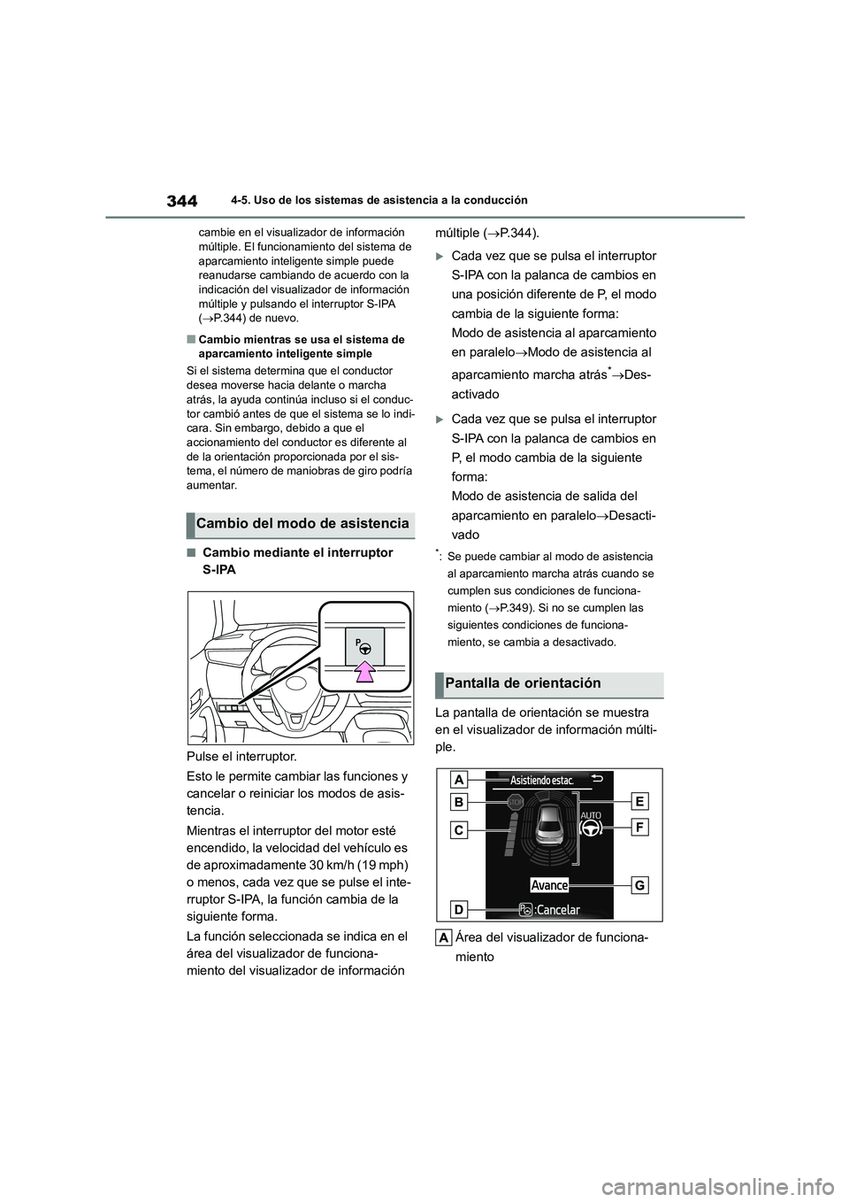 TOYOTA COROLLA HATCHBACK 2022  Manuale de Empleo (in Spanish) 3444-5. Uso de los sistemas de asistencia a la conducción 
cambie en el visualizador de información  múltiple. El funcionamiento del sistema de  
aparcamiento inteligente simple puede 
reanudarse c