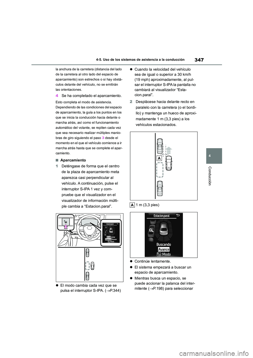 TOYOTA COROLLA HATCHBACK 2022  Manuale de Empleo (in Spanish) 347
4 
4-5. Uso de los sistemas de asistencia a la conducción
Conducción
la anchura de la carretera (distancia del lado  
de la carretera al otro lado del espacio de 
aparcamiento) son estrechos o s