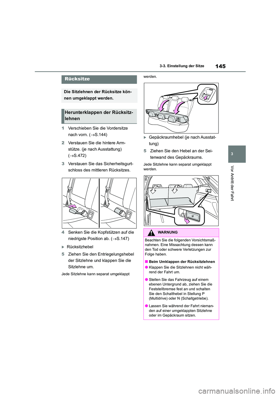 TOYOTA COROLLA HATCHBACK 2022 Betriebsanleitungen (in German) 145
3
3-3. Einstellung der Sitze
Vor Antritt der Fahrt
1 Verschieben Sie die Vordersitze
nach vorn. ( S.144)
2 Verstauen Sie die hintere Arm-
stütze. (je nach Ausstattung)
( S.472)
3 Ver TOYOTA COROLLA HATCHBACK 2022 Betriebsanleitungen (in German) 145
3
3-3. Einstellung der Sitze
Vor Antritt der Fahrt
1 Verschieben Sie die Vordersitze
nach vorn. ( S.144)
2 Verstauen Sie die hintere Arm-
stütze. (je nach Ausstattung)
( S.472)
3 Ver