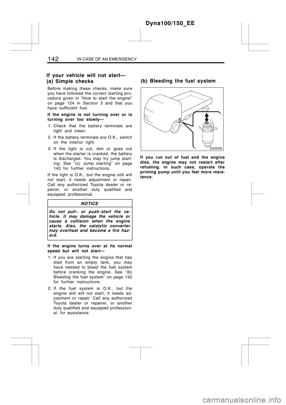 TOYOTA DYNA 100/150 2014  Owners Manual (in English) 142IN CASE OF AN EMERGENCY
Before making these checks, make sure
you have followed the correct starting pro-
cedure given in “How to start the engine”
on page 124 in Section 3 and that you
have su