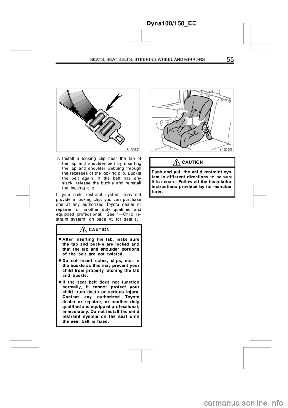 TOYOTA DYNA 100/150 2014 Owners Manual (in English) SEATS, SEAT BELTS, STEERING WHEEL AND MIRRORS55
2. Install a locking clip near the tab of
the lap and shoulder belt by inserting
the lap and shoulder webbing through
the recesses of the locking clip. TOYOTA DYNA 100/150 2014 Owners Manual (in English) SEATS, SEAT BELTS, STEERING WHEEL AND MIRRORS55
2. Install a locking clip near the tab of
the lap and shoulder belt by inserting
the lap and shoulder webbing through
the recesses of the locking clip.