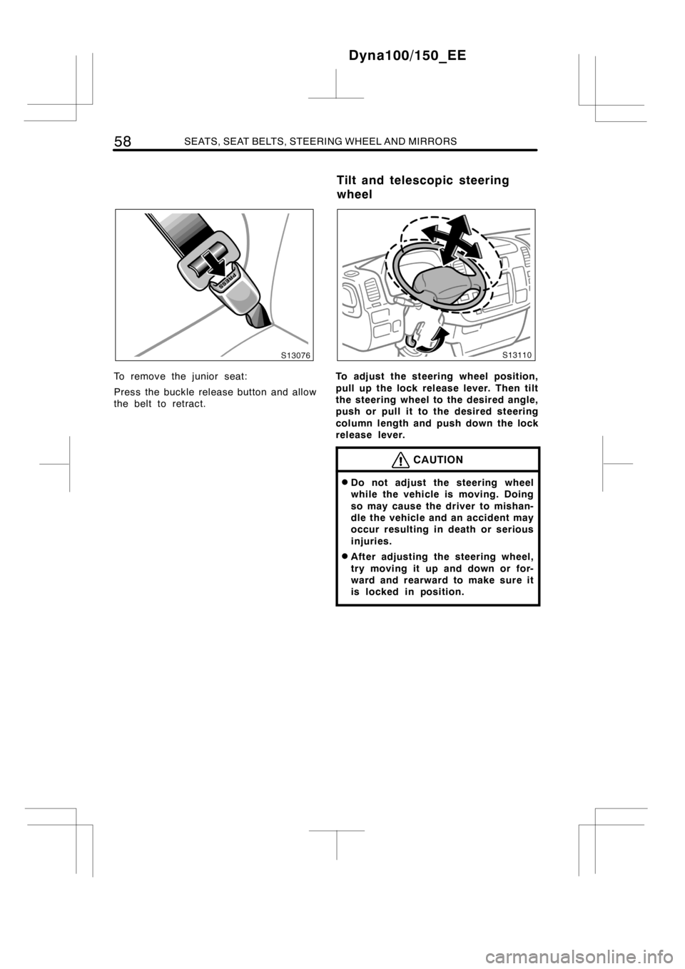 TOYOTA DYNA 100/150 2014  Owners Manual (in English) 58SEATS, SEAT BELTS, STEERING WHEEL AND MIRRORS
To remove the junior seat:
Press the buckle release button and allow
the belt to retract.To adjust the steering wheel position,
pull up the lock release