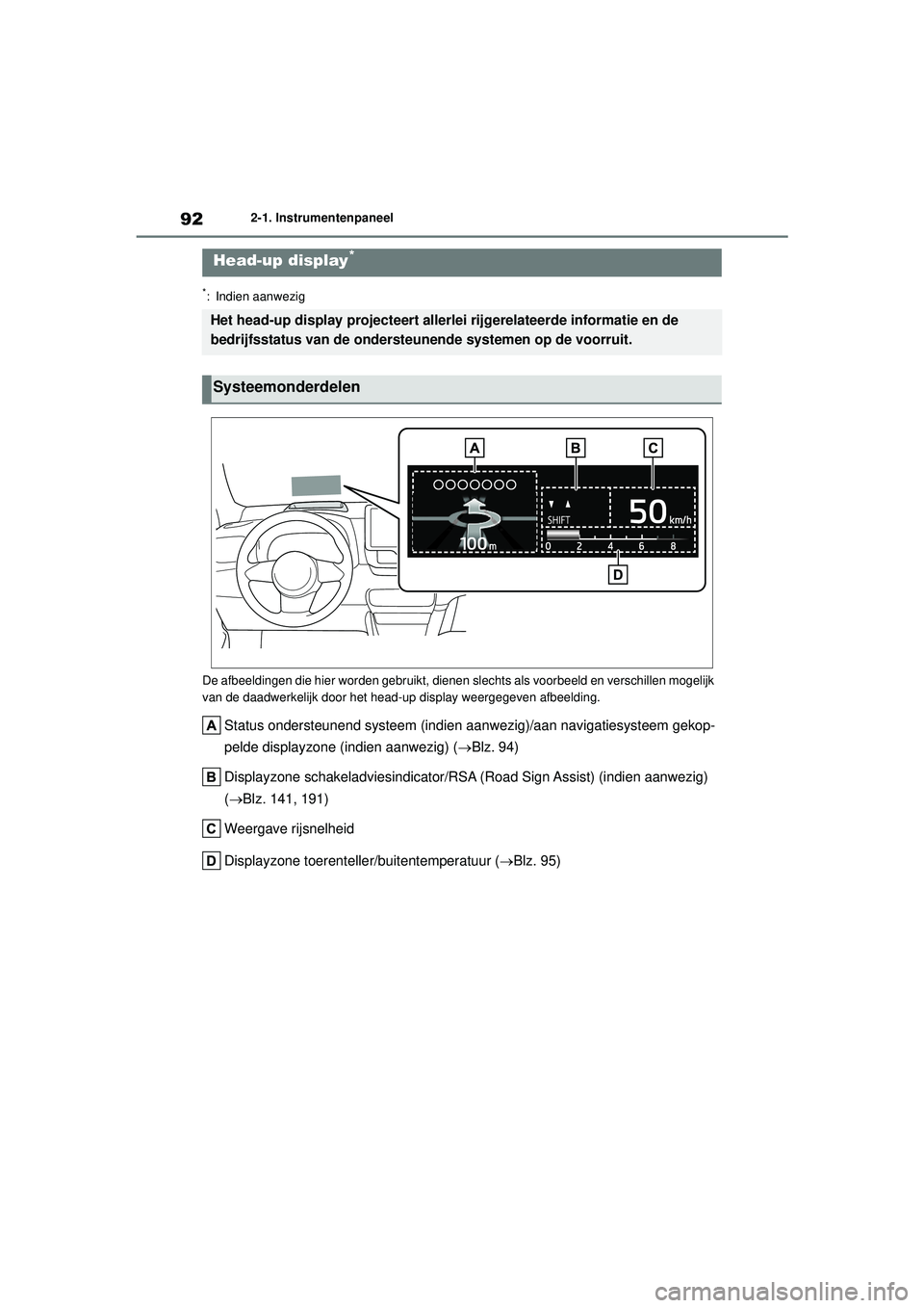 TOYOTA GR YARIS 2020  Instructieboekje (in Dutch) 92
YARIS(GR) handleiding_Europa_M52L09_nl
2-1. Instrumentenpaneel
*: Indien aanwezig
De afbeeldingen die hier worden gebruikt, dienen  slechts als voorbeeld en verschillen mogelijk 
van de daadwerkeli