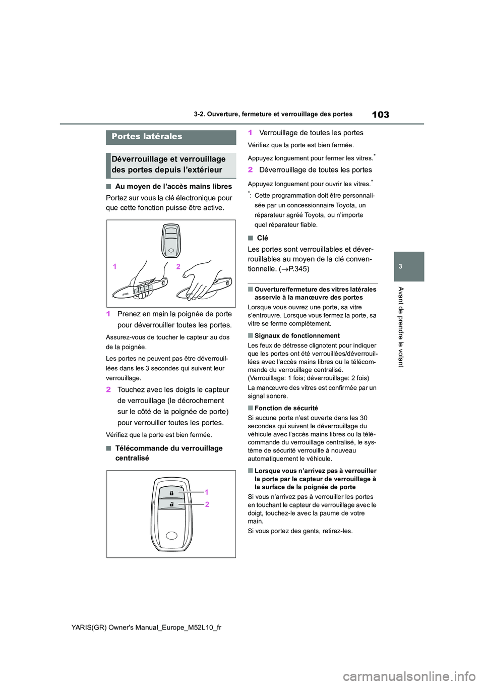 TOYOTA GR YARIS 2020  Notices Demploi (in French) 103
3
YARIS(GR) Owners Manual_Europe_M52L10_fr
3-2. Ouverture, fermeture et verrouillage des portes
Avant de prendre le volant
3-2.Ouvertu re, fermeture et verrouilla ge des porte s
■Au moyen de l