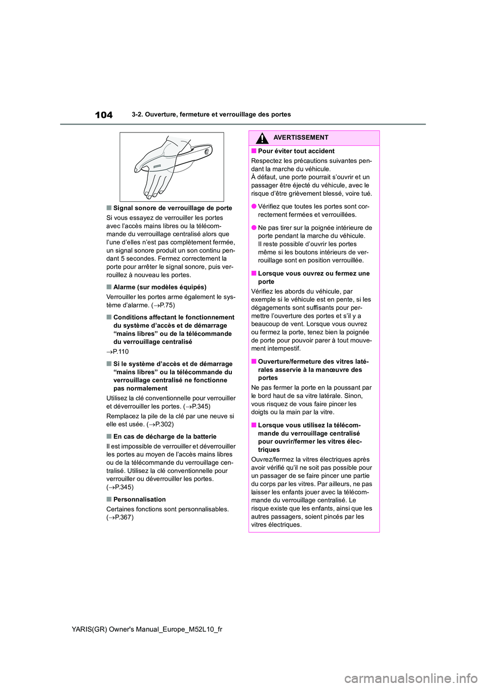 TOYOTA GR YARIS 2020  Notices Demploi (in French) 104
YARIS(GR) Owners Manual_Europe_M52L10_fr
3-2. Ouverture, fermeture et verrouillage des portes
■Signal sonore de verrouillage de porte 
Si vous essayez de verrouiller les portes  avec l’accès