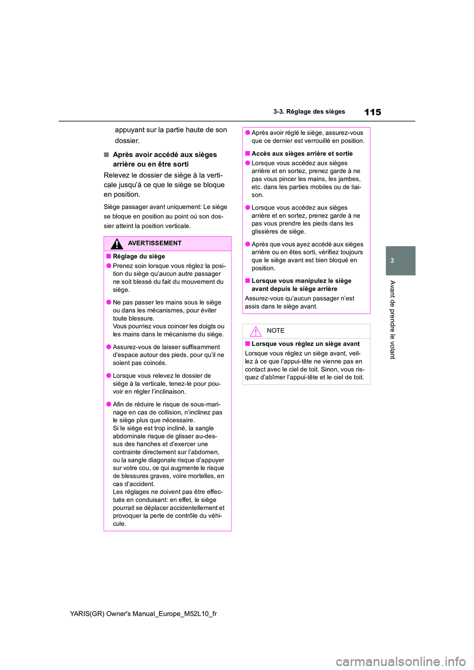 TOYOTA GR YARIS 2020  Notices Demploi (in French) 115
3
YARIS(GR) Owners Manual_Europe_M52L10_fr
3-3. Réglage des sièges
Avant de prendre le volant
appuyant sur la partie haute de son  
dossier.
■Après avoir accédé aux sièges  
arrière ou e