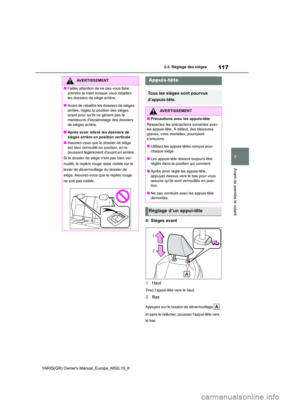 TOYOTA GR YARIS 2020  Notices Demploi (in French) 117
3
YARIS(GR) Owners Manual_Europe_M52L10_fr
3-3. Réglage des sièges
Avant de prendre le volant
■Sièges avant 
1 Haut
Tirez l’appui-tête vers le haut.
2Bas
Appuyez sur le bouton de déverro