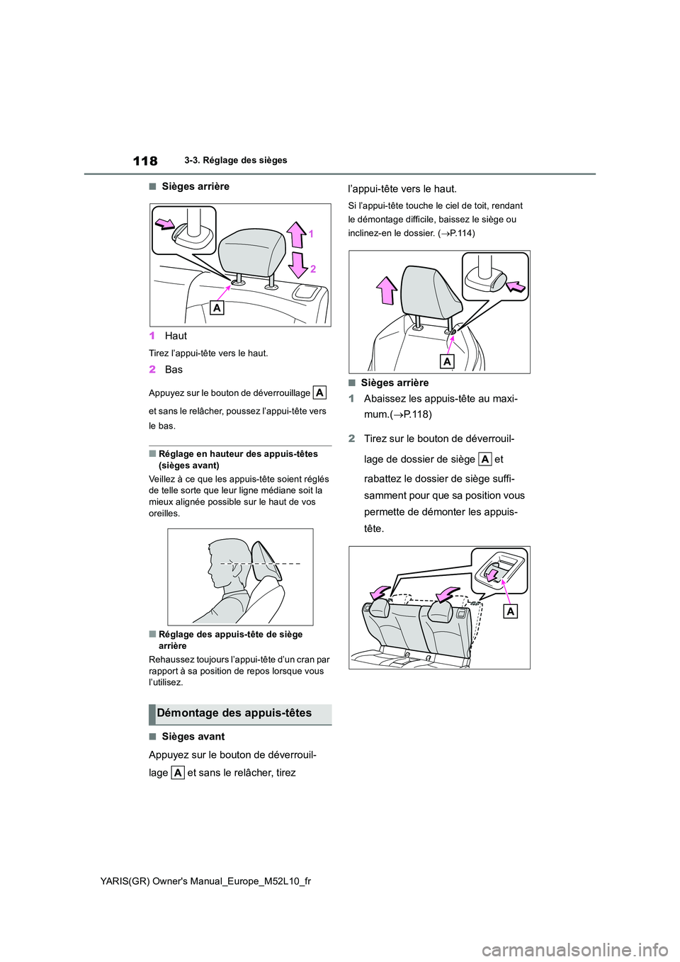 TOYOTA GR YARIS 2020  Notices Demploi (in French) 118
YARIS(GR) Owners Manual_Europe_M52L10_fr
3-3. Réglage des sièges
■Sièges arrière 
1 Haut
Tirez l’appui-tête vers le haut.
2Bas
Appuyez sur le bouton de déverrouillage    
et sans le rel