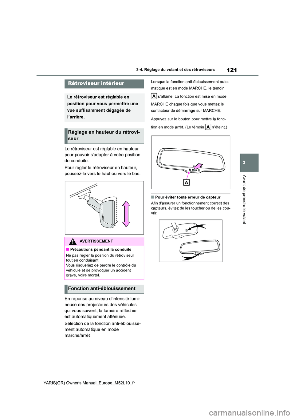 TOYOTA GR YARIS 2020  Notices Demploi (in French) 121
3
YARIS(GR) Owners Manual_Europe_M52L10_fr
3-4. Réglage du volant et des rétroviseurs
Avant de prendre le volant
Le rétroviseur est réglable en hauteur  
pour pouvoir s’adapter à votre pos