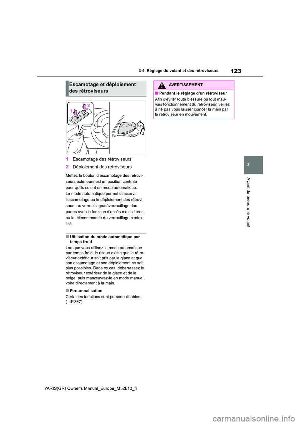 TOYOTA GR YARIS 2020  Notices Demploi (in French) 123
3
YARIS(GR) Owners Manual_Europe_M52L10_fr
3-4. Réglage du volant et des rétroviseurs
Avant de prendre le volant
1Escamotage des rétroviseurs 
2 Déploiement des rétroviseurs
Mettez le bouton
